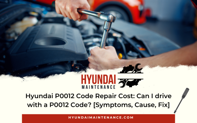Hyundai P0012 Code Repair Cost, How To fix, Symptoms, Causes & Mistakes