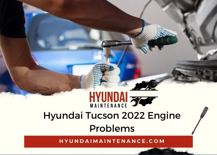Hyundai Tucson 2022 Engine Problems