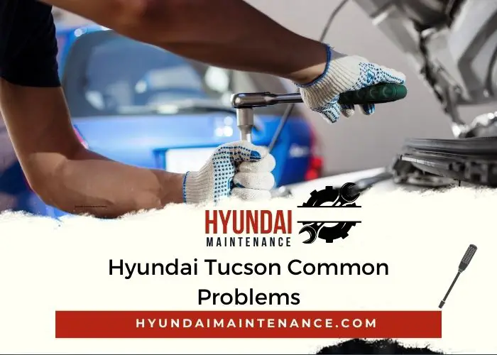 Hyundai Tucson Common Problems Top 3 Issues Hyundai Maintenance
