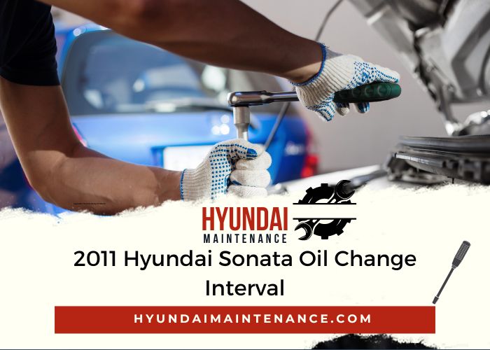 2011 Hyundai Sonata Oil Change Interval Optimal Maintenance Schedule
